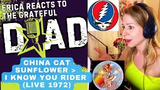Erica Reacts - Grateful Dead  China Cat Sunflower - I Know you Rider -  1972 Oregon