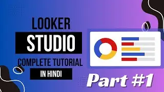 Looker studio full explain step by step in hindi part#1