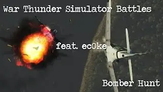War Thunder - Simulator Battles - Bomber Hunt (feat. ec0ke) [E]