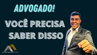 Advogado | Você precisa saber disso.