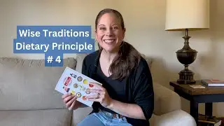 Wise Traditions Dietary Principle # 4