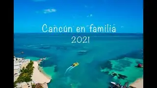 Cancún en familia 2021