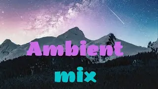 Красивая музыка для фона Embient mix