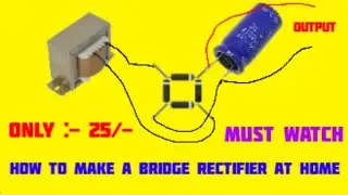 how to make a bridge rectifier at home.....    AC to DC converter....