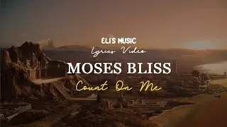 Count On Me - Moses Bliss | Lyrics Video