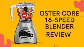 Oster Core 16-Speed Blender with Glass Jar Review