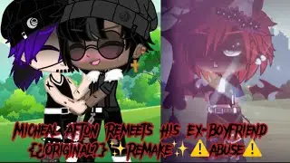 🫣Micheal Afton Remeets His Ex-Boyfriend🫣 {¿Original?}✨ReMake✨⚠️Abuse⚠️