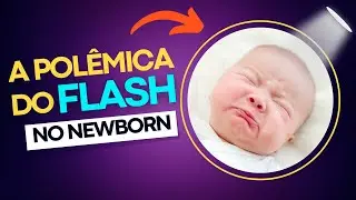 POLÊMICA: Pode usar FLASH pra fotografar Newborn?