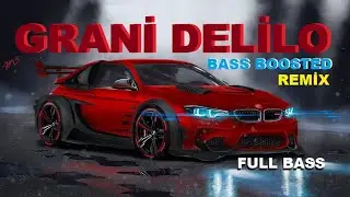 BASS BOOSTED GRANİ DELİLO REMİX TRAP MUSİC #bassboosted #granidelilo #trapmusic #deliloremix