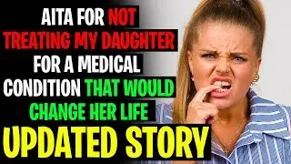 AITA For NOT Treating My Daughter For A Medical Condition - AITA Reddit Stories