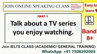 Part 1 - TV series you enjoy watching | IELTS SPEAKING | Friends IELTS
