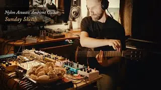 Nylon Acoustic Ambient Guitar "Sunday Sketch" (Godin Multiac, Hologram Micriocism, Strymon, Meris)