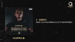 03 - Kappa B. - Errus feat. Ga Dalomba & Lucy Monteiro