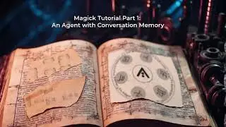 Magick Tutorial Part 1: An Agent with Conversation Memory