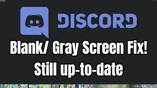 Blank/Gray Discord Screen Fix | STILL UP-TO-DATE!