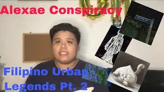 Filipino Urband Legends Part 2 (Alexae Conspiracy)