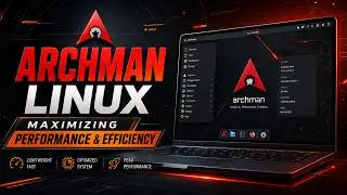 Archman Linux Deep Dive: Maximizing Performance & Efficiency | Archman Linux Installation Guide