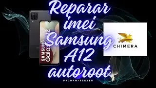 Reparar imei de Samsung a12 a125 bit 4 con chimera autorrot