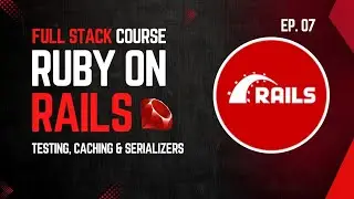 Deployment, Caching, Serializer, Unit Testing and Production | Ruby on Rails Course | Ep.07