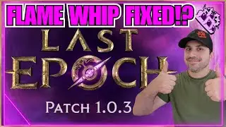 Last Epoch Dropped 1.0.3!! Flame Whip Fixed!? Lots Of Changes!!