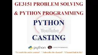 PYTHON CASTING | TYPE CONVERSION | GE3151 PROBLEM SOLVING AND PYTHON PROGRAMMING NOTES