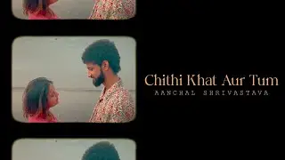 Chithi Khat Aur Tum by @aanchalshrivastavaofficial (Official Music Video )