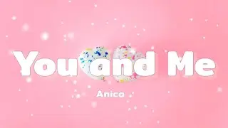 Anica - You and Me ( Lyrics ) 🎶