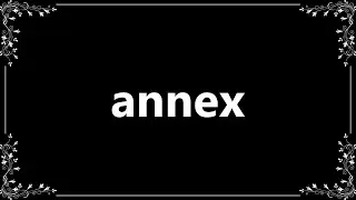Annex - Meaning and How To Pronounce