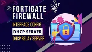 FortiGate | Interface Config | DHCP Server | Relay Server | CNC | Core Networking Classes