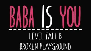 Baba Is You - Level Fall B - Broken playground - Solution