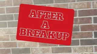 Practical Advice After A Breakup