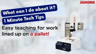 Tech Tips: Easy teaching for work lined up on a pallet with Janome Robots