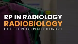 RP in Radiology Radiobiology | Effects of Radiation at Cellular Level