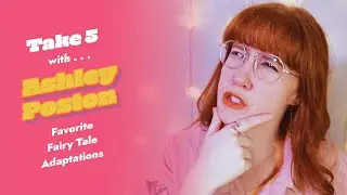 Ashley Poston's Top 5 Favorite Fairytale Adaptions | TAKE 5