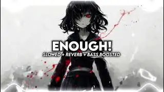 Eternxlkz - ENOUGH! (Slowed + Reverb + Bass Boosted)