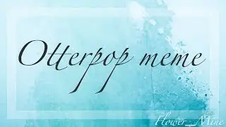 Otterpop Meme {FlipaClip}