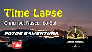 Time Lapse - O incrível nascer do Sol