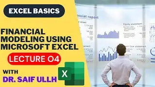 Lecture 04: Financial Modeling Using Microsoft Excel |Excel Basics|