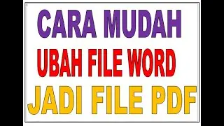 CARA MUDAH RUBAH FILE WORD ATAU DOC MENJADI FILE PDF UNTUK MELAMAR KERJA PT, PNS, CPNS