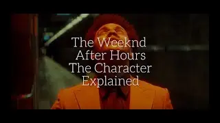 The Weeknd - After Hours 'The Character' Explained
