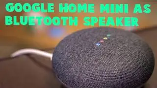 Google Home Mini as Bluetooth speaker
