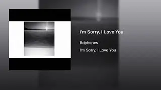 Lo siento, te amo - Bdphones