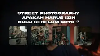 Bagaimana Etika Street Photography , Apakah Harus Minta Izin ?