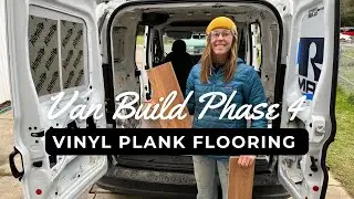 VAN BUILD PHASE 4 - Vinyl Plank Flooring