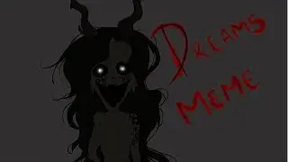 dreams meme (creepy Warning)
