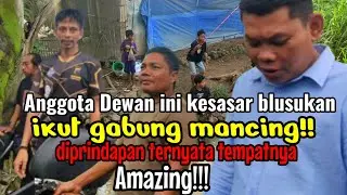 Anggota Dewan ini kesasar blusukan ikut gabung mancing di prindapan ternyata tempatnya amazing!!!