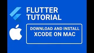 Flutter tutorial 09 - Download and Install  Xcode on MacOS