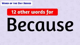 #11 | Because Synonyms | Because Meanings | Other Meanings of Because | Because Word Meanings