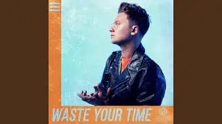 Waste Your Time