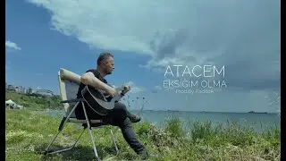 Atacem - Eksiğim olma